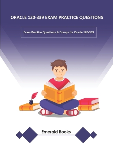 Oracle 1z0-339 Exam Practice Questions: Exam Practice Questions & Dumps for Oracle 1Z0-339