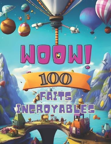 100 Faits Incroyables: Pour les Enfants Curieux