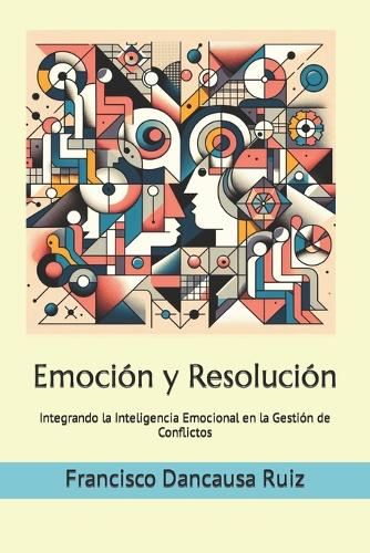 Emoción y Resolución: Integrando la Inteligencia Emocional en la Gestión de Conflictos