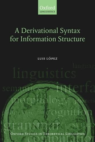 A Derivational Syntax for Information Structure: (23 Oxford Studies in Theoretical Linguistics)