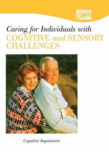 Caring for Individuals with Cognitive and Sensory Challenges: Cognitive Impairment (CD)