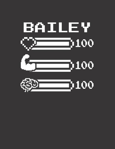 Bailey: Pixel Retro Game 8 Bit Design Blank Composition Notebook College Ruled, Name Personalized for Girls & Women. Gaming Desk Stuff for Gamer Girls. Funn