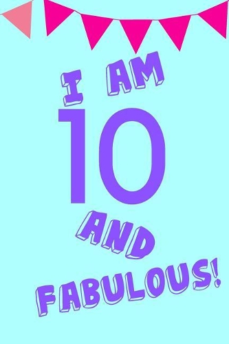 I Am 10 and Fabulous!
