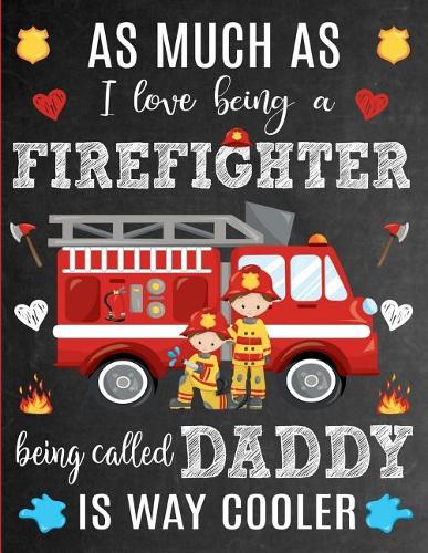 As Much As I Love Being A Firefighter Being Called Daddy Is Way Cooler