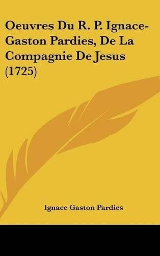 Oeuvres Du R. P. Ignace-Gaston Pardies, de La Compagnie de Jesus (1725)