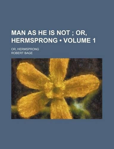 Man as He Is Not (Volume 1); Or, Hermsprong. Or, Hermsprong