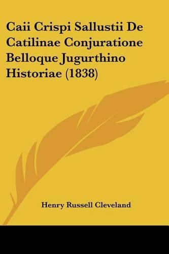 Caii Crispi Sallustii De Catilinae Conjuratione Belloque Jugurthino Historiae (1838)