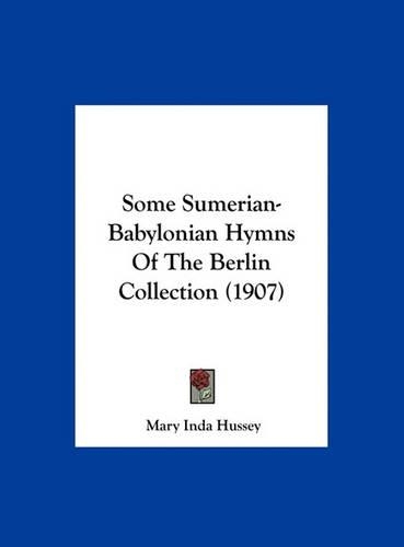 Some Sumerian-Babylonian Hymns of the Berlin Collection (1907)