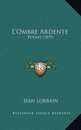 L'Ombre Ardente: Poesies (1897)(French)