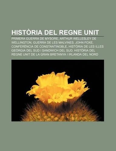 Historia del Regne Unit: Primera Guerra de Mysore, Arthur Wellesley de Wellington, Guerra de Les Malvines, John Foxe(Catalan)