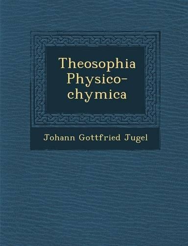 Theosophia Physico-Chymica