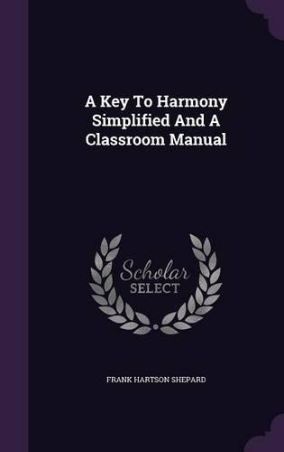 A Key To Harmony Simplified And A Classroom Manual