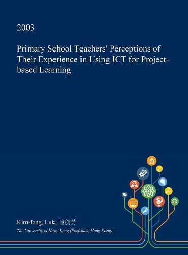 Primary School Teachers' Perceptions of Their Experience in Using Ict for Project-Based Learning