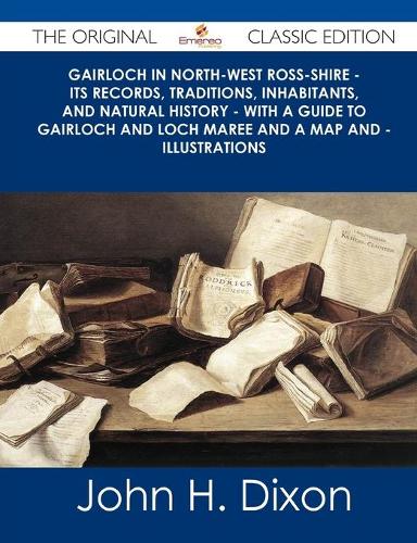 Gairloch in North-West Ross-Shire - Its Records, Traditions, Inhabitants, and Natural History - With a Guide to Gairloch and Loch Maree and a Map and