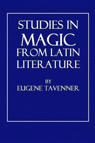 Studies in Magic from Latin Literature