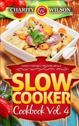 Slow Cooker Cookbook: Vol. 4 Family Friendly Freezer Meals
