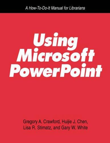 Using Microsoft PowerPoint: A How-to-do-it Manual for Librarians(How-to-do-it Manuals)