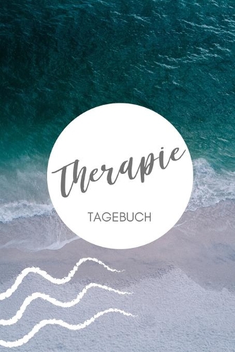 Therapie Tagebuch: A4 Therapietagebuch für Patienten zum Ausfüllen - Selbsthilfebuch bei Depression, Burnout, Borderline, Angststörung - Psychotherapie - Therapie Tool