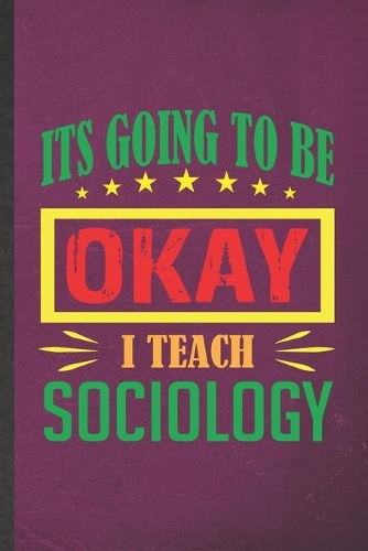 It's Going to Be Ok I Teach Sociology