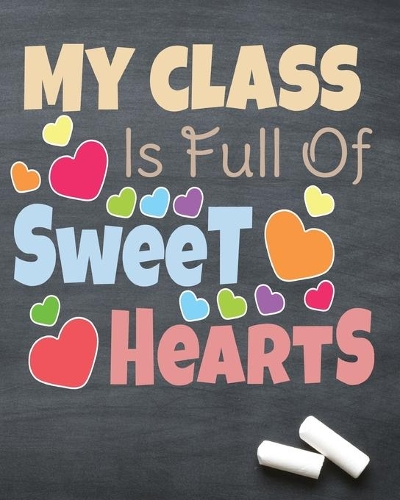 My class is full of sweet hearts: 24 hours Daily Planner for Teacher - Academic Year 365 days Lesson Plan and Record Book with Chalkboard Cover for Best Teachers - Lesson Planning fo