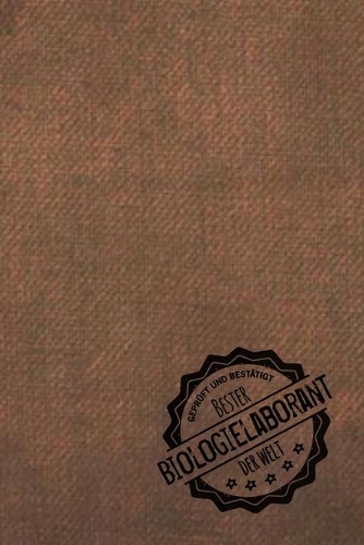 Geprüft und Bestätigt bester Biologielaborant der Welt: Notizbuch für den Mann, der im Labor arbeitet - Geschenkidee - Geschenke - Geschenk