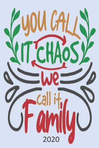 You Call It Chaos We Call It Family - 2020: Diary Planner Agenda Organiser- Week Per View. Gift for Family Member