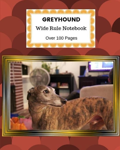Greyhound: Wide Rule Notebook. Over 100 Pages