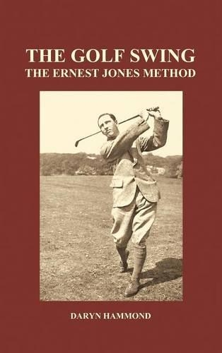 The Golf Swing, The Ernest Jones Method (Hardback)