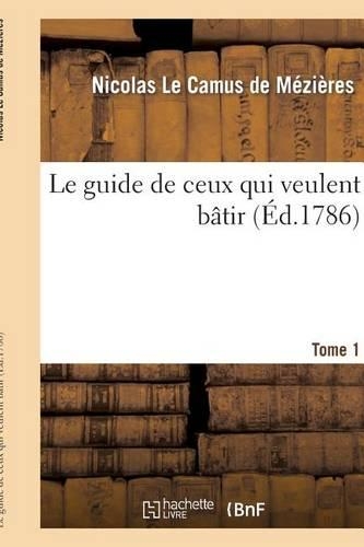Le Guide de Ceux Qui Veulent Bâtir. Tome 1