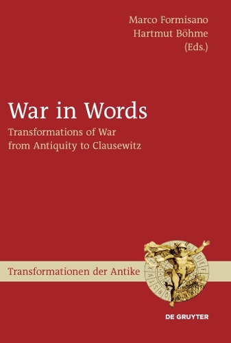 War in Words: Transformations of War from Antiquity to Clausewitz(19 Transformationen der Antike)