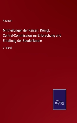 Mittheilungen der Kaiserl. Königl. Central-Commission zur Erforschung und Erhaltung der Baudenkmale