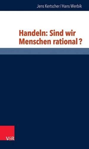 Handeln: Sind Wir Menschen Rational?