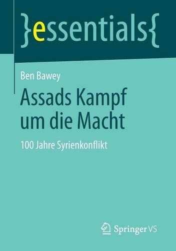 Assads Kampf Um Die Macht: 100 Jahre Syrienkonflikt(Essentials)