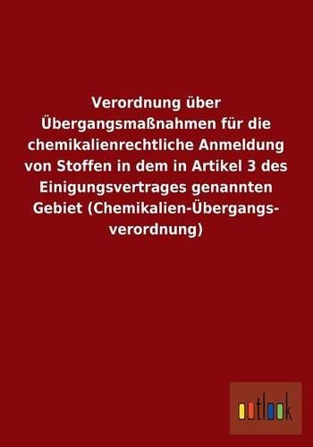 Verordnung Uber Ubergangsmassnahmen Fur Die Chemikalienrechtliche Anmeldung Von Stoffen in Dem in Artikel 3 Des Einigungsvertrages Genannten Gebiet (C