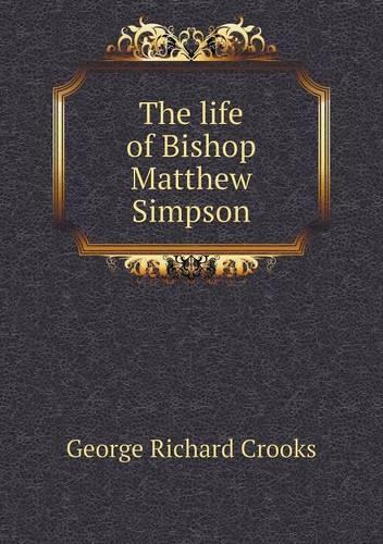 The life of Bishop Matthew Simpson: (English)