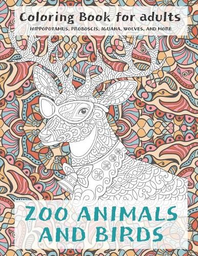 Zoo Animals and Birds - Coloring Book for adults - Hippopotamus, Proboscis, Iguana, Wolves, and more