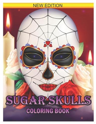 Sugar Skull Coloring Book: 100+ Designs Inspired by Día de Los Muertos Skull Day of the Dead Easy Patterns for Anti-Stress and Relaxation Volume 1(1 100 Sugar Skull Coloring Book New Edition)