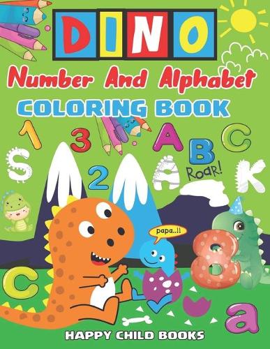 Dino Number and Alphabet Coloring Book: Learning With Dinosaur! ABC And Number Coloring Big Book with Dinosaur for Kids All Ages