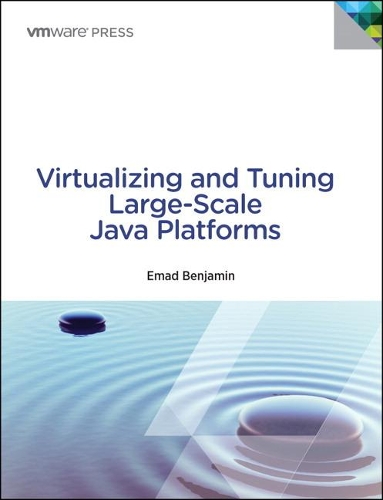 Virtualizing and Tuning Large Scale Java Platforms: (VMware Press Technology)