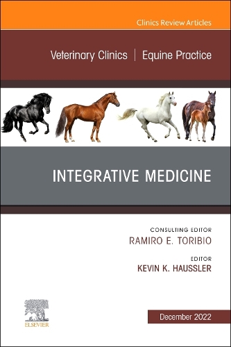 Integrative Medicine, an Issue of Veterinary Clinics of North America: Equine Practice, E-Book