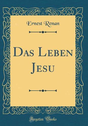 Das Leben Jesu (Classic Reprint)