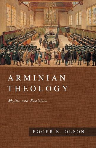 Arminian Theology – Myths and Realities