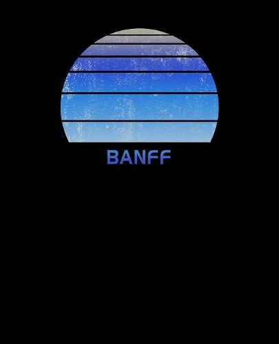 Banff: Notebook For Work, Home or School With Lined College Ruled White Paper. Note Pad Composition Journal For Skiing And Snowboarding Fans. Back To Schoo