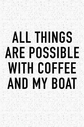 All Things Are Possible with Coffee and My Boat