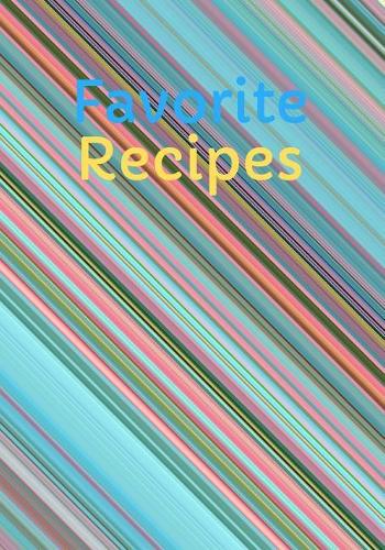 Favorite Recipes: Blank Recipe Journal & Cook Book to Write In - Organizer Family Recipes (7 x 10, 125 pages) Cooking Gift(1 Delicious Cookbooks)