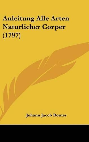 Anleitung Alle Arten Naturlicher Corper (1797)