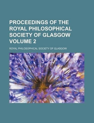 Proceedings of the Royal Philosophical Society of Glasgow Volume 2: (English)