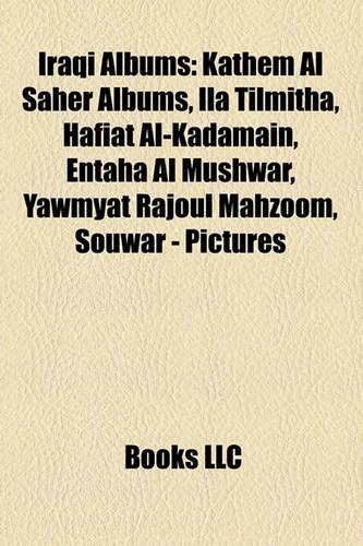Iraqi Albums: Kathem Al Saher Albums, Ila Tilmitha, Hafiat Al-Kadamain, Entaha Al Mushwar, Yawmyat Rajoul Mahzoom, Souwar - Pictures(English)