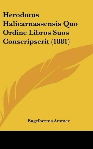 Herodotus Halicarnassensis Quo Ordine Libros Suos Conscripserit (1881): (English)