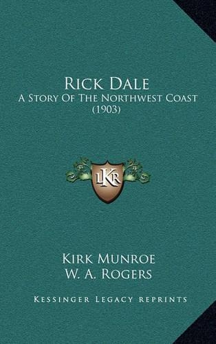 Rick Dale: A Story Of The Northwest Coast (1903)(English)